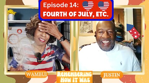 Remembering How It Was -Episode 14: Fourth of July Memories and Unfiltered Conversations