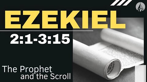"Ezekiel: The Prophet And The Scroll" Ezekiel 2:1-3:15