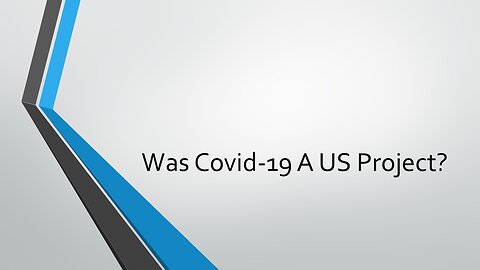 Was COVID-19 A US Project?
