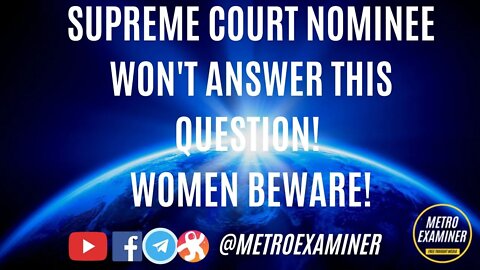 Supreme Court nominee refuses to answer this question!!!!
