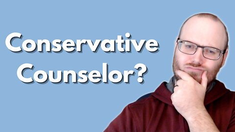 5 Reasons Why I Became a Conservative Counselor - My Personal Story