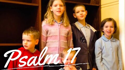 Sing the Psalms ♫ Memorize Psalm 17 Singing “Lord Hear a Cause...” | Homeschool Bible Class