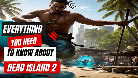 Everything To Know about Dead Island 2