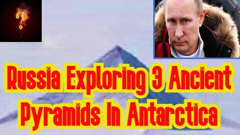 Russia Exploring 3 Ancient Pyramids In Antarctica