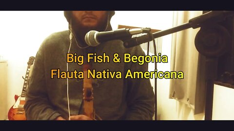 Big Fish & Begonia - Flauta Nativa