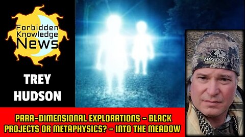 Para-dimensional Explorations - Black Projects or Metaphysics? - Into The Meadow | Trey Hudson