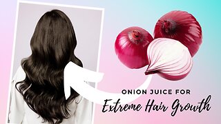 ONION JUICE FOR EXTREME HAIR GROWTH
