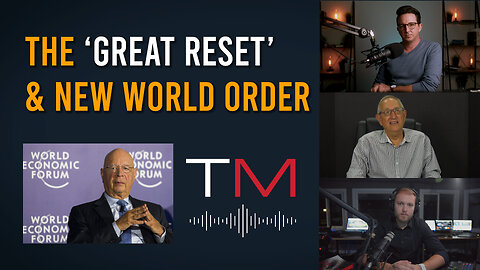 Is The ‘Great Reset’ Designed To Usher In The 'New World Order'? Ep 3 - Truth Matters Podcast