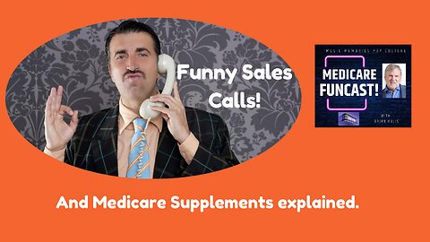 Funny Sales Calls and Medicare Supplement info you need to know!