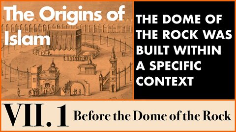 The Origins of Islam - 7.1 Before the Dome of the Rock