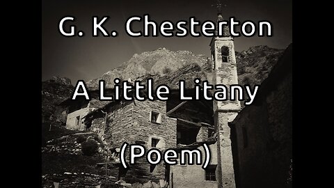 G. K. Chesterton - A Little Litany [Poem/Gedicht]