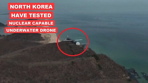 North Korea claims to have tested a nuclear capable underwater drone, Military News