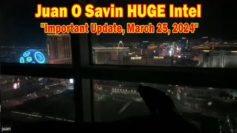 Juan O Savin HUGE Intel: "Juan O Savin Important Update, March 25, 2024"