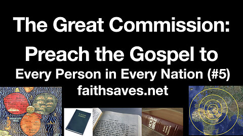 The Great Commission: Preach the Gospel to Every Person & Nation & Baptize Disciples, Mark 16, (#5)