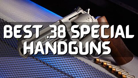 Top 10 Best .38 Special Handguns Worth Buying (2022)