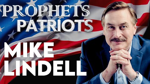 Prophets and Patriots - Episode 69 with Mike Lindell