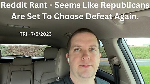 TRI - 7/5/2023 - Reddit Rant - Seems Like Republicans Are Set To Choose Defeat Again.