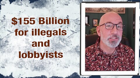 $155 Billion for illegals and lobbyists