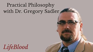 Practical Philosophy with Dr. Gregory Sadler