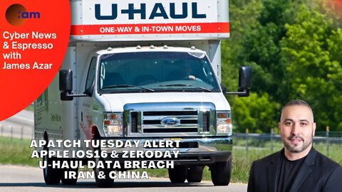 Patch Tuesday Alert, Apple iOS16 & zeroday, U-Haul Data Breach, Iran & China