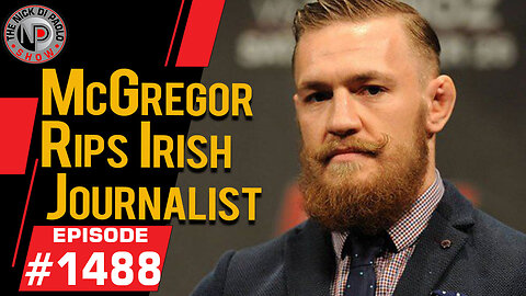 McGregor Rips Irish Journalist| Nick Di Paolo Show #1488