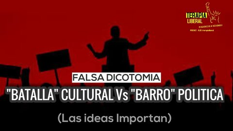 FALSA DICOTOMIA | "BATALLA" CULTURAL Vs "BARRO" POLITICO