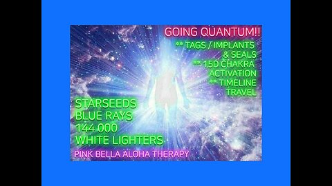 MASTER CLASS * Going QUANTUM! *15D Advanced SEALS * TAGS & IMPLANTS * PLASMA Lightbody