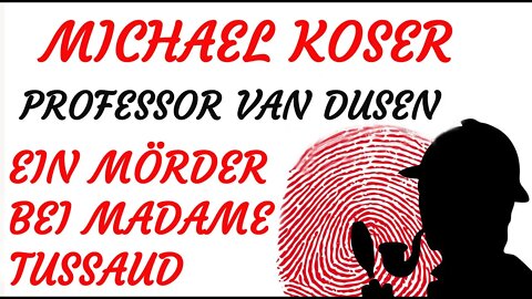 KRIMI Hörspiel - Michael Koser - Prof. van Dusen - 009 - EIN MÖRDER BEI MADAME TUSSAUD