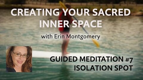 Creating Your Sacred Inner Space: Guided Meditation #7 – ISOLATION SPOT