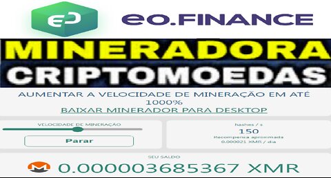 Mineradora EO FINANCE | Faça mineração XMR (MONERO) através do seu PC ou CELULAR | CryptoCurrency