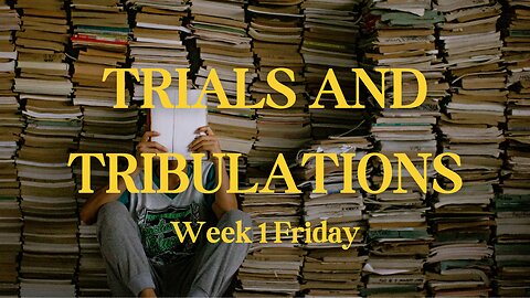 Trials and Tribulations Week 1 Friday