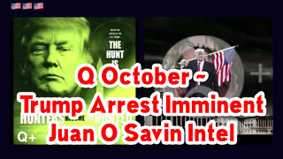 Q October ~ Trump Arrest Imminent - Juan O Savin Intel The Darkness
