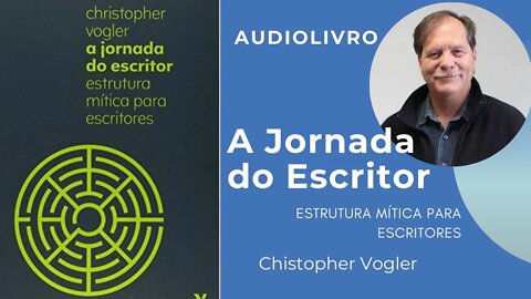 A Jornada do Escritor: Estrutura Mítica para Escritores - audiolivro - Christopher Vogler