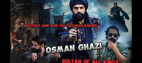 History and Rise of osman Ghazi/ Sultan of sultan of all Ottomans