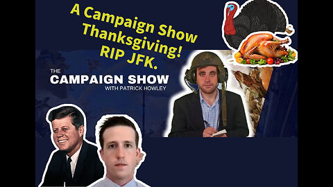 A Campaign Show Thanksgiving! RIP JFK.