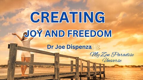 CREATING JOY AND FREEDOM: Dr Joe Dispenza