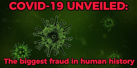 COVID-19 UNVEILED: The biggest fraud in human history