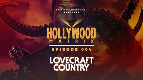 Hollywood Matrix: Episode 004: Lovecraft Country: Episode One Decode.