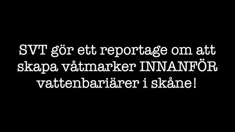 SVT gör ett reportage om att skapa våtmarker INNANFÖR vattenbariärer i skåne! Jag ringer upp.