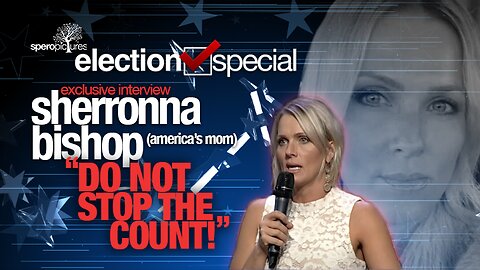 SPEROPICTURES ELECTION SPECIAL | DO NOT STOP THE COUNT w/ Sherronna Bishop "America's Mom"