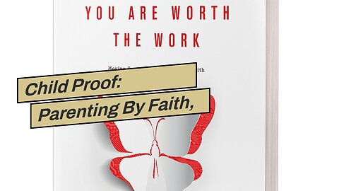 Child Proof: Parenting By Faith, Not Formula