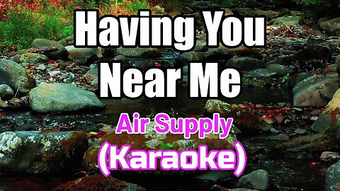 HAVING YOU NEAR ME - AIR SUPPLY (KARAOKE VERSION)
