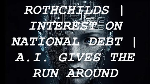 Rothchilds? | AI Covers up Truth | Who Collects the Interest on National Debt