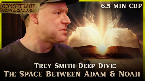 TREY SMITH | The Space Between Adam and Noah - Conspiracy Conversation Clip