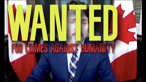 WANTED: TRUDEAU. FOR CRIMES AGAINST HUMANITY