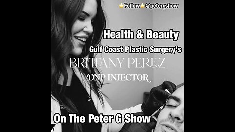 Beyond The Botox. Gulf Coast Plastic Surgery's Brittany Perez NP, On The Peter G Show. 04/12/23 #203