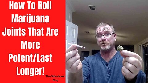 How To Roll Marijuana Joints That Are More Potent/Last longer!