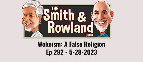 Wokeism; A False Religion - Ep 292 - 5-28-2023