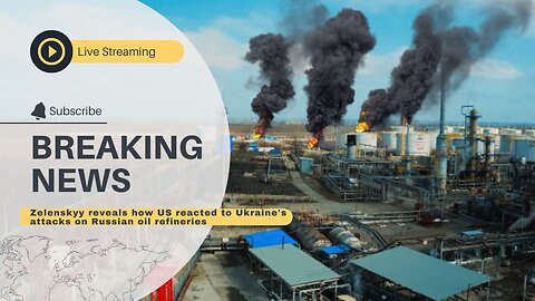 Zelenskyy reveals how US reacted to Ukraine's attacks on Russian oil refineries