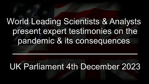 Full Meeting - Expert testimonies on the pandemic. UK Parliament, 4th Dec 2023
